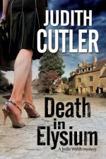 Death in Elysium: A New Contemporary Cosy Murder Mystery Series - Judith Cutler