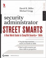 Security Administrator Street Smarts: A Real World Guide to CompTIA Security+ Skills - David R. Miller