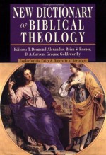 New Dictionary of Biblical Theology: Exploring the Unity & Diversity of Scripture - Brian S. Rosner, T. Desmond Alexander, Graeme Goldsworthy, D.A. Carson