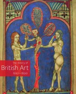 A History of British Art, Volume 1: 600-1600 - David Bindman