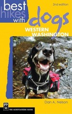 Best Hikes with Dogs Western Washington 2nd Edition - Dan Nelson