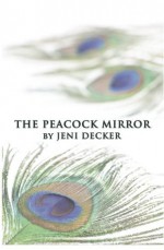 The Peacock Mirror - Jeni Decker