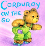 Corduroy on the Go - Don Freeman, Don Freeman