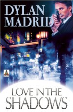 Love in the Shadows - Dylan Madrid