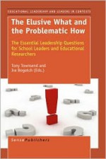 The Elusive What and the Problematic How: The Essential Leadership Questions for School Leaders and Educational Researchers - Tony Townsend