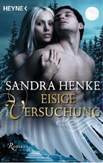 Eisige Versuchung: Roman (German Edition) - Sandra Henke