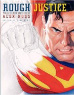 Rough Justice: The DC Comics Sketches - Alex Ross, Chip Kidd