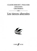 Les Tierces AlternÃ¨es: Prelude 5 (Study Score) (Faber Edition, Claude Debussy Preludes) - Alfred A. Knopf Publishing Company, Claude, Matthews, Colin, Alfred A. Knopf Publishing Company
