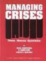 Managing Crises: Threats, Dilemmas, Opportunities - Uriel Rosenthal, Arjen Boin