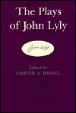 The Plays of John Lyly - John Lyly, Carter A. Daniel