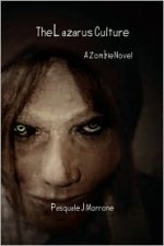 The Lazarus Culture: A Zombie Novel - Pasquale J Morrone, Anthony Giangregorio