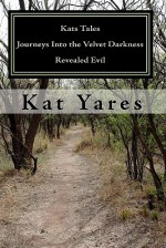 Kats Tales - Journeys Into the Velvet Darkness: Revealed Evil - Kat Yares, Kevin Yares