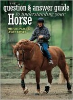 The Q&A Guide to Understanding Your Horse - Michael Peace, Lesley Bayley