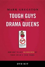 Tough Guys and Drama Queens DVD-Based Study Kit: How Not to Get Blindsided by Your Child's Teen Years - Mark Gregston