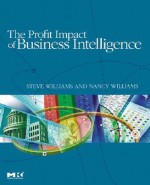 The Profit Impact of Business Intelligence - Steve Williams, Nancy Williams