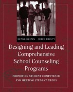 Designing and Leading Comprehensive School Counseling Programs: Promoting Student Competence and Meeting Student Needs - Jerry G. Trusty, Jerry Trusty, Jerry G. Trusty