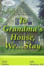 To Grandma's House, We--Stay: When You Have to Stop Spoiling Your Grandchildren and Start Raising Them - Sally Houtman