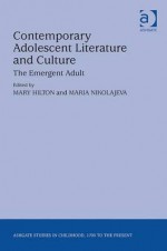 Contemporary Adolescent Literature and Culture: The Emergent Adult - Mary Hilton, Maria Nikolajeva