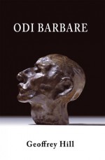 Odi Barbare - Geoffrey Hill