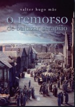 O Remorso de Baltazar Serapião - Valter Hugo Mãe