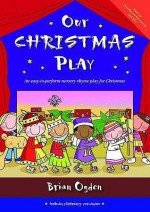 Our Christmas Play: An Easy-To-Perform Nursery Rhyme Play for Christmas. Brian Ogden - Ogden, Brian Ogden