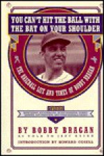 You Can't Hit the Ball With the Bat on Your Shoulder: The Baseball Life and Times of Bobby Bragan - Bobby Bragan, Jeff Guinn