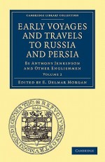 Early Voyages and Travels to Russia and Persia: By Anthony Jenkinson and Other Englishmen - E. Delmar Morgan, C. H. Coote