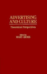 Advertising And Culture: Theoretical Perspectives - Mary Cross