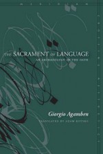 The Sacrament of Language: An Archaeology of the Oath - Giorgio Agamben, Adam Kotsko