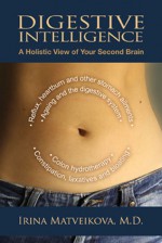 Digestive Intelligence: A Holistic View of Your Second Brain - Irina Matveikova