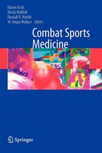 Combat Sports Medicine - Ramin Kordi, Nicola Maffulli, Randall R. Wroble, W. Angus Wallace