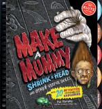 Make a Mummy, Shrink a Head & Other Useful Skills - Pat Murphy, Scientists of Klutz Labs