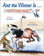 And the Winner Is ...: Amazing Animal Athletes - Etta Kaner, David Anderson