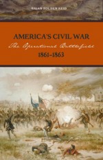 America's Civil War: The Operational Battlefield, 1861-1863 - Brian Holden Reid