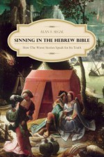 Sinning in the Hebrew Bible: How the Worst Stories Speak for Its Truth - Alan F. Segal