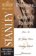 Preparing for Christ's Return (The In Touch Study Series) - Dr. Charles F. Stanley