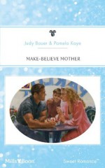 Mills & Boon : Make-Believe Mother (Kids & Kisses) - Judy Bauer, Pamela Kaye