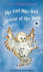 The Owl Who Was Afraid of the Dark - Jill Tomlinson