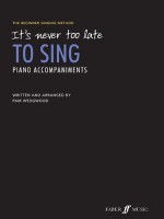 It's Never Too Late to Sing Piano Accompaniments: The Beginner Singing Method - Alfred A. Knopf Publishing Company, Pam Wedgwood, Cicely Veronica Wedgwood