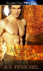 Mayan Craving - A.S. Fenichel