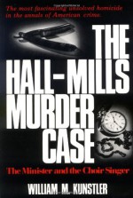 The Hall-Mills Murder Case: The Minister and the Choir Singer - William M. Kunstler