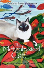 The Metaphysical Cat: Tales of Cats and Their Humans - Gerald Hausman, Loretta Hausman, Mariah Fox