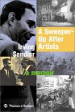 A Sweeper-Up After Artists: A Memoir - Irving Sandler