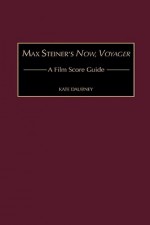 Max Steiner's Now, Voyager: A Film Score Guide - Kate Daubney