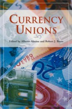 Currency Unions - Alberto Alesina, Robert J. Barro