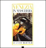 Venezia in maschera - Ivo Prandin, Fulvio Roiter