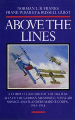 Above the Lines: The Aces of the German Air Service, Naval Air Service and Flanders Marine... - Norman L.R. Franks