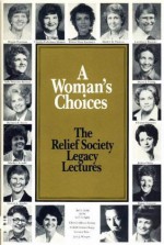 A Woman's Choices: The Relief Society Legacy Lectures - Various, Barbara B. Smith