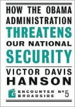 How the Obama Administration Threatens our National Security - Victor Davis Hanson