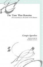 The Time That Remains: A Commentary On The Letter To The Romans (Meridian) - Giorgio Agamben, Patricia Dailey